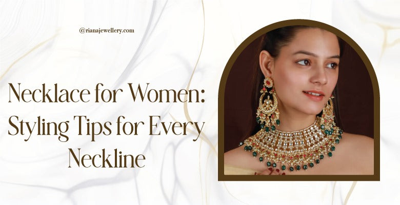 Necklace for Women: Styling Tips for Every Neckline